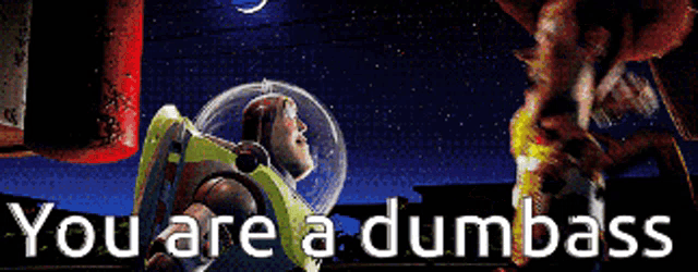 a picture of buzz lightyear from toy story with the words you are a dumbass below him