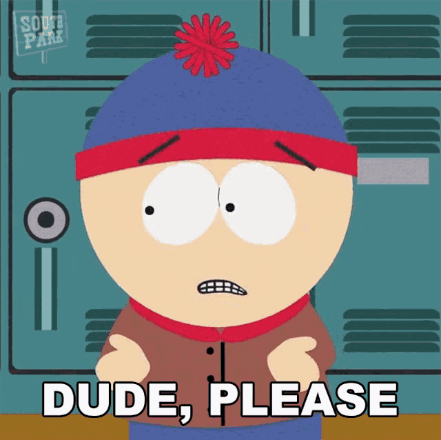 stanley from south park says dude please