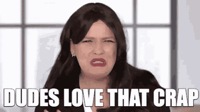 a woman in a wig is making a funny face and the words dudes love that crap are above her .