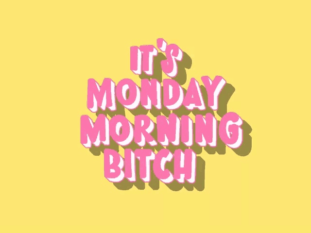 a yellow background with the words it 's monday morning bitch in pink letters
