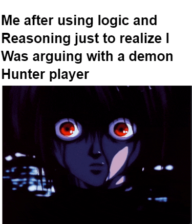 a meme about using logic and reasoning just to realize you are arguing with a demon hunter player