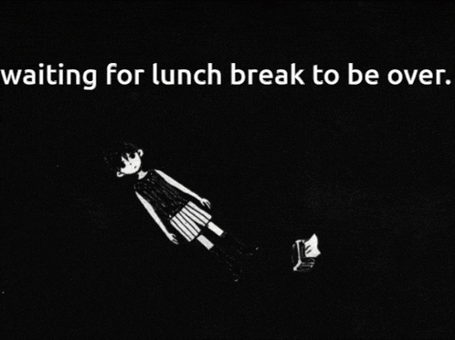 a black and white drawing of a girl with the words " waiting for lunch break to be over " below her