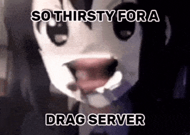 a close up of a person 's face with the words `` so thirsty for a drag server '' .