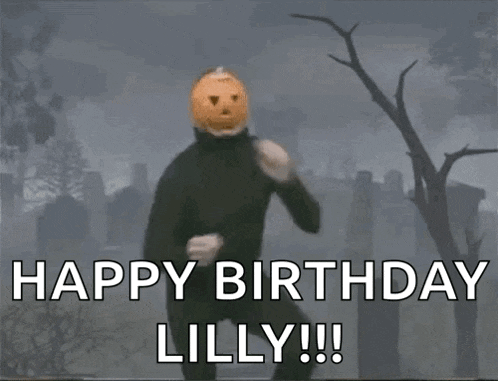 a man with a pumpkin head says happy birthday lilly !!!