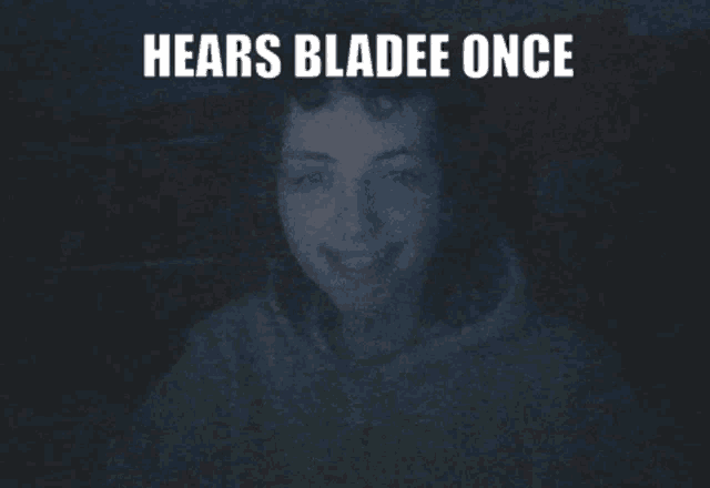 a blurred image of a person with the words hears bladee once above it