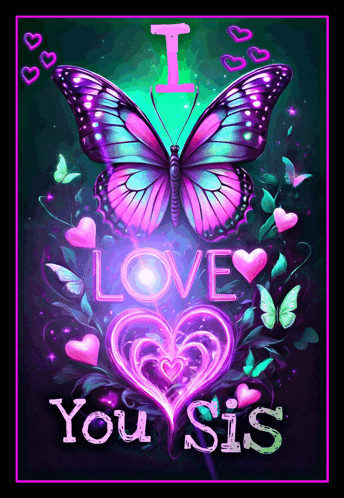 a butterfly with hearts and the words i love you sis