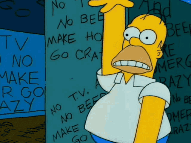 homer simpson is standing in front of a wall that says no tv make ho go crazy
