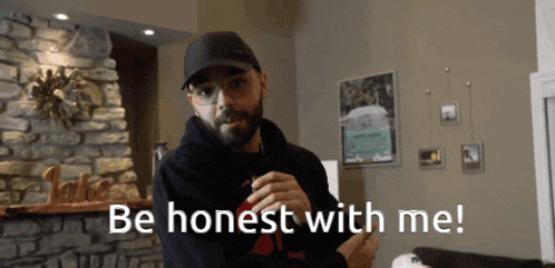 a man says be honest with me while smoking a cigarette