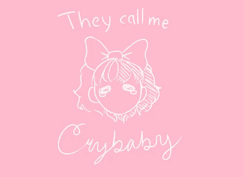 a pink background with the words they call me crybaby written on it