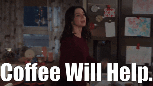 a woman standing in front of a refrigerator with the words coffee will help written below her
