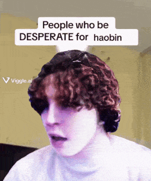 a picture of a person with a caption that says people who be desperate for haobin