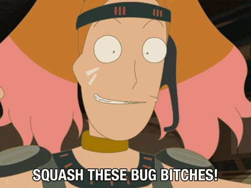 a cartoon character says " squash these bug bitches " on the bottom