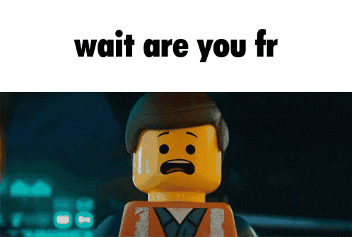 a picture of a lego man with a face that says wait are you fr