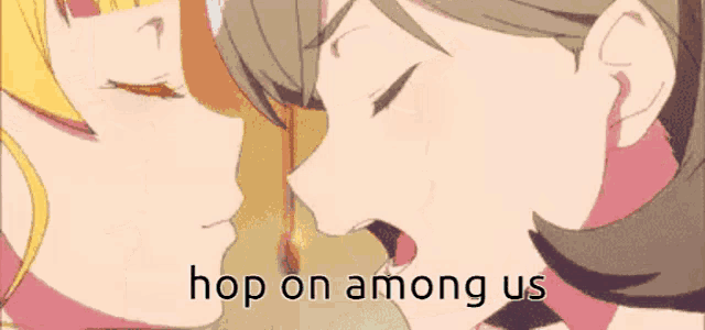 a couple of anime girls are kissing each other with the words `` hop on among us '' written on the bottom .