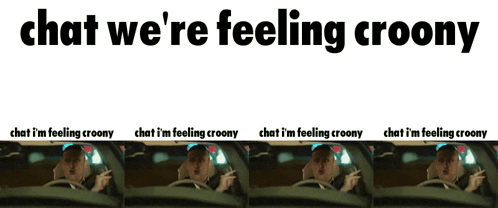 Chat We'Re Feeling Croony Crooner GIF - Chat We'Re Feeling Croony Crooner Driving Crooner GIFs
