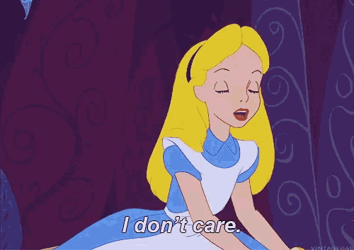 alice from alice in wonderland holding a piece of bread and saying i don 't care