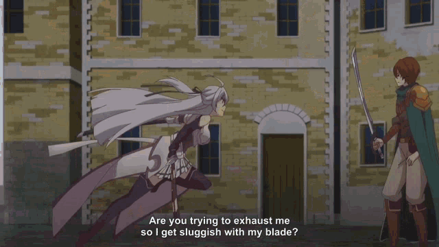 a woman holding a sword says " are you trying to exhaust me so i get slugdish with my blade "