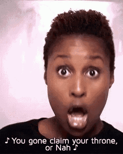 a woman with a surprised look on her face and the words you gone claim your throne or nah