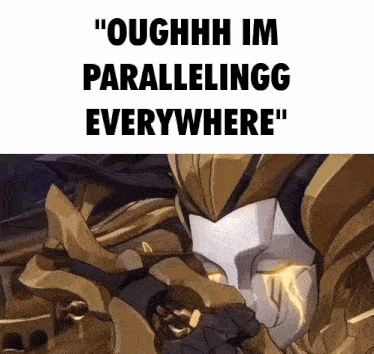 a meme of a cartoon character with the words `` ouhhhh im parallelingg everywhere ''