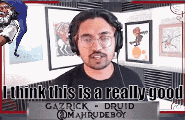 a man wearing headphones says i think this is a really good gazrick druid @mahrudeboy