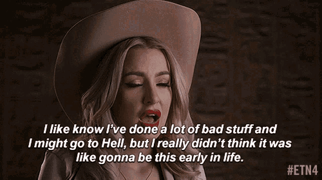 a woman wearing a hat says i like know i 've done a lot of bad stuff