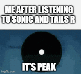 a meme about listening to sonic and tails r says it 's peak