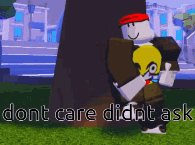 a roblox character is standing next to a tree with the words " dont care didnt ask " on the bottom