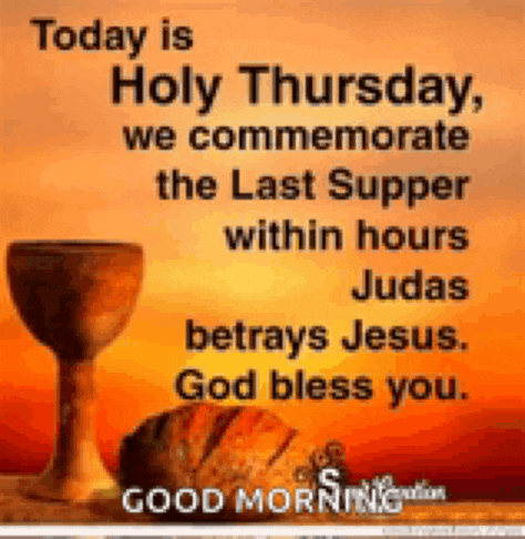 today is holy thursday we commemorate the last supper within hours judas betrays jesus god bless you