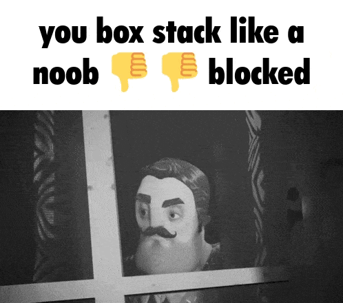 Hello Neighbor You Box Stack Like A Noob GIF - Hello Neighbor You Box Stack Like A Noob You Play Like A Noob GIFs