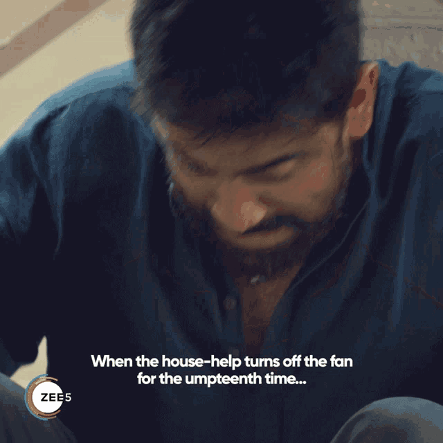 a man with his hands on his head with the words " when the house-help turns off the fan for the umpteenth time " below him