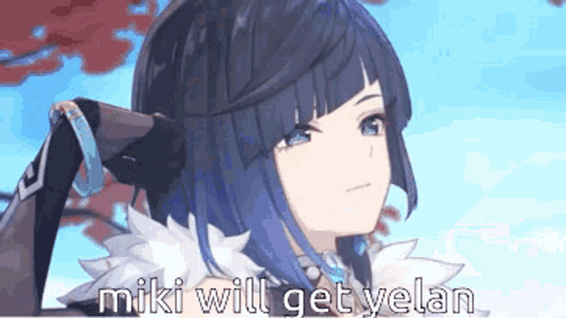 a cartoon of a girl with blue hair and the words `` miki will get yelan '' written on the bottom .