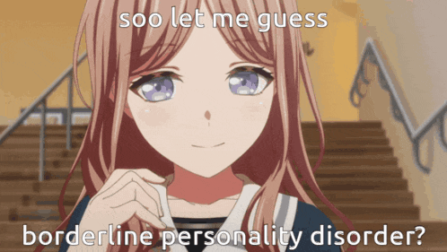 a picture of a girl with the words " soo let me guess borderline personality disorder "