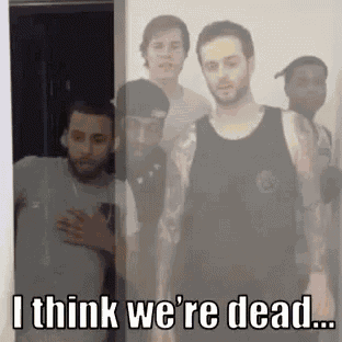 a group of men standing next to each other with the words `` i think we 're dead ... ''