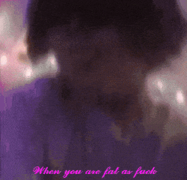 a purple background with the words " when you are fat as fuck " written on it