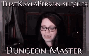 a woman with glasses and a caption that says that kaylaperson she her dungeon master