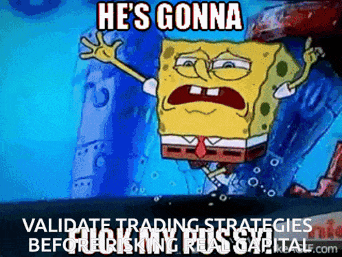 a cartoon of spongebob says he 's gonna validate trading strategies