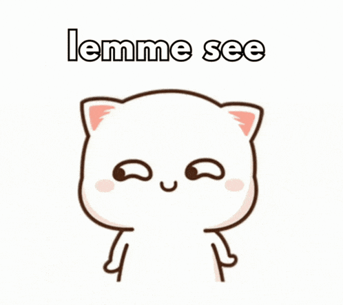 a cartoon cat with the words lemme see on the bottom