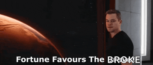 a man standing in front of a planet with the words " fortune favours the broke " above him
