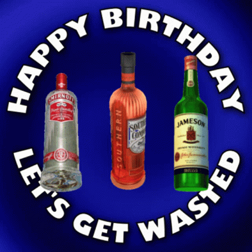 Happy Birthday Lets Get Wasted GIF - Happy Birthday Lets Get Wasted Happy Birthday Booze GIFs