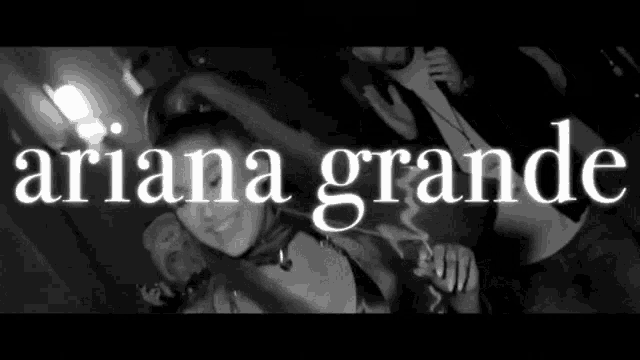 a black and white photo with the words ariana grande written on it