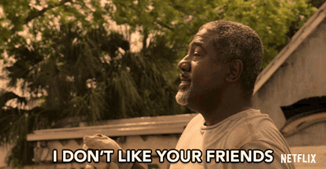 I Dont Like Your Friends Your Friends Suck GIF - I Dont Like Your Friends Your Friends Suck Your Friends Are Stupid GIFs
