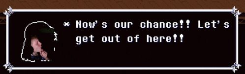 a screenshot of a video game says now 's our chance let 's get out of here