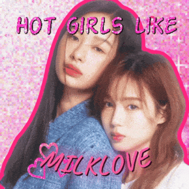 a picture of two girls with the words hot girls like milklove on the bottom