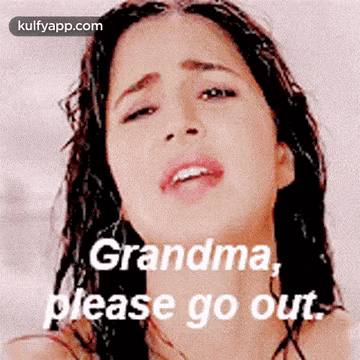 a close up of a woman 's face with a caption that says `` grandma please go out '' .