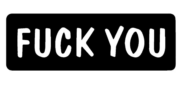 a black and white sign that says `` fuck you ''