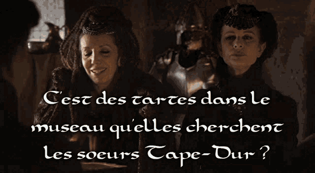 two women are standing next to each other with the words cest des tartes dans le museau quelles cherchent les soeurs tape-dur