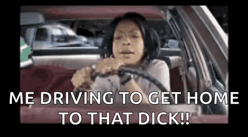 a woman is driving a car with the words `` me driving to get home to that dick '' written on the screen .