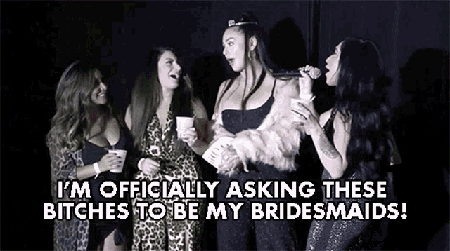 Im Officially Asking These Bitches To Be My Bridesmaids Woo GIF - Im Officially Asking These Bitches To Be My Bridesmaids Woo Omg GIFs