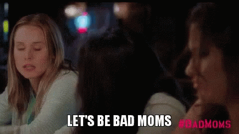 Lets Be Bad Moms GIF - Lets Be Bad Moms Bad Moms GIFs