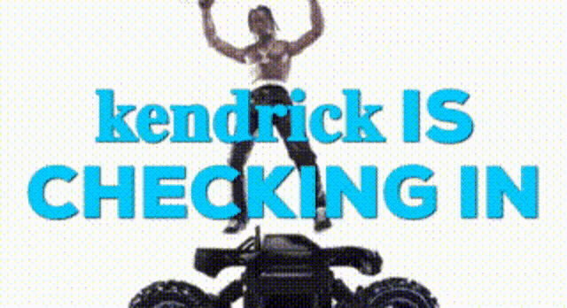 a poster that says kendrick is checking in with a man on top of a toy car